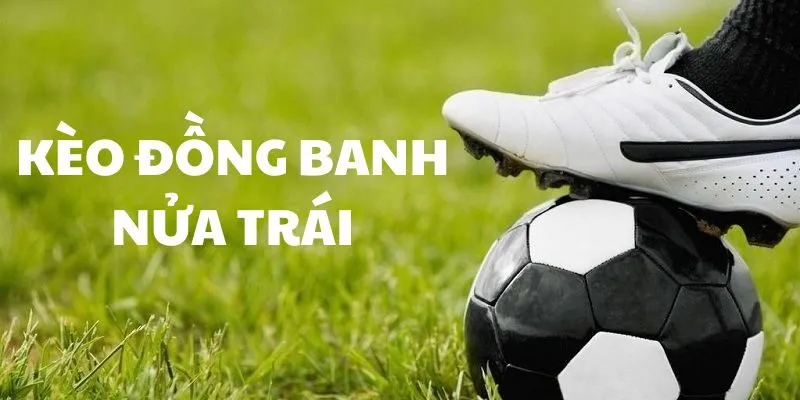 Kèo đồng banh nửa trái( 0.25 trái)